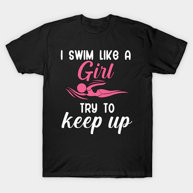 I swim like a girl try to keep up T-Shirt by maxcode